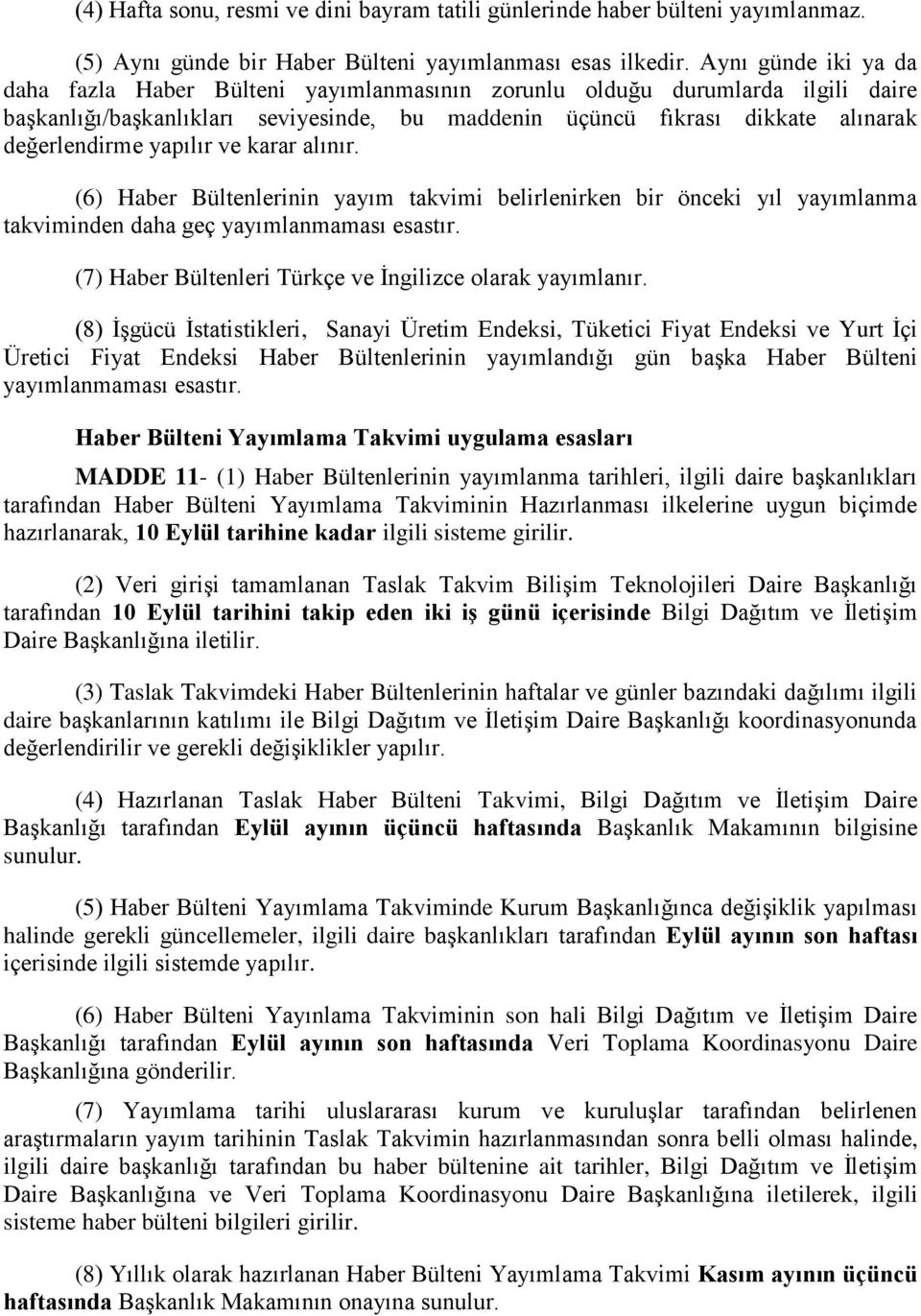 yapılır ve karar alınır. (6) Haber Bültenlerinin yayım takvimi belirlenirken bir önceki yıl yayımlanma takviminden daha geç yayımlanmaması esastır.