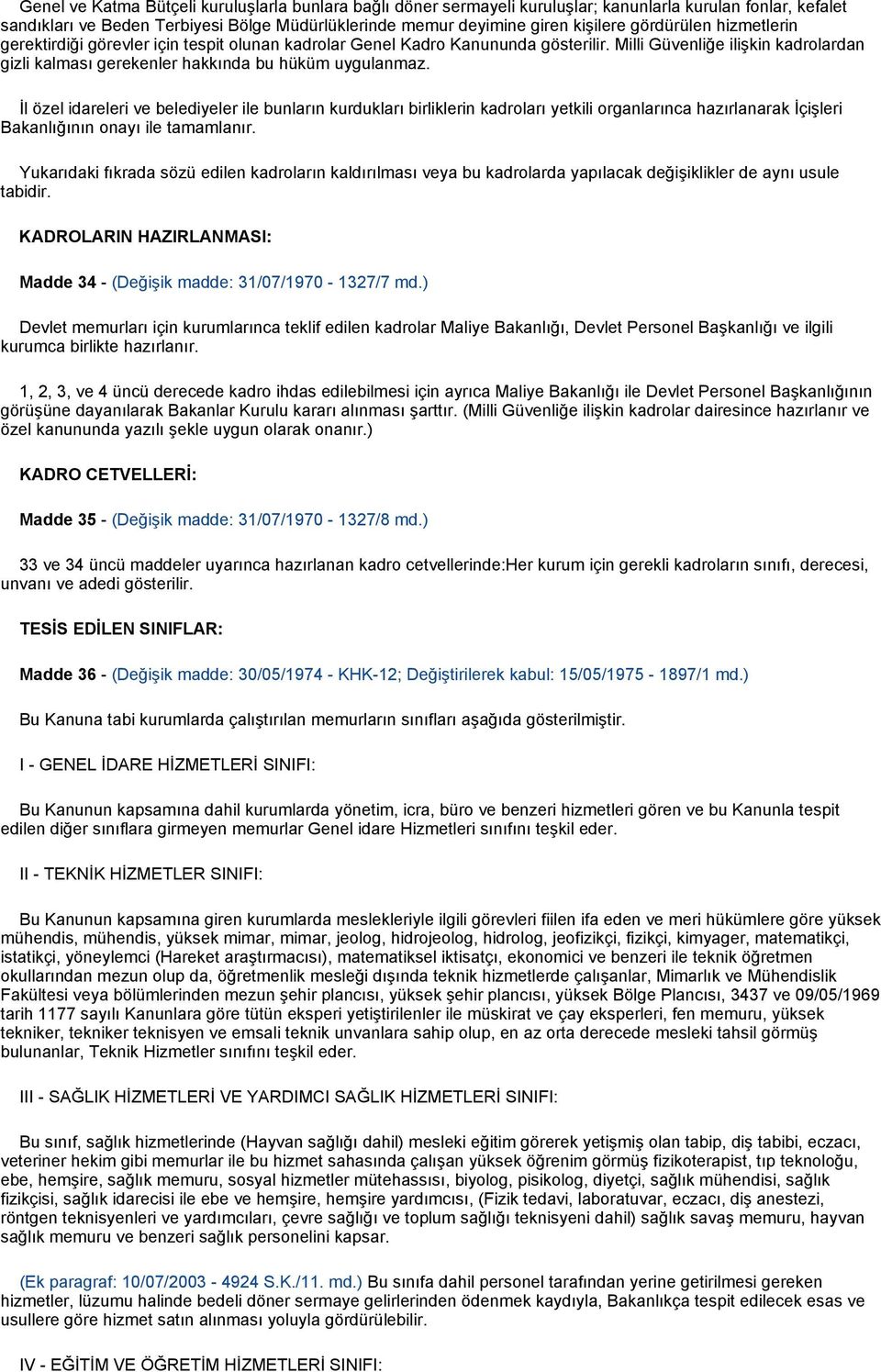 Đl özel idareleri ve belediyeler ile bunların kurdukları birliklerin kadroları yetkili organlarınca hazırlanarak Đçişleri Bakanlığının onayı ile tamamlanır.