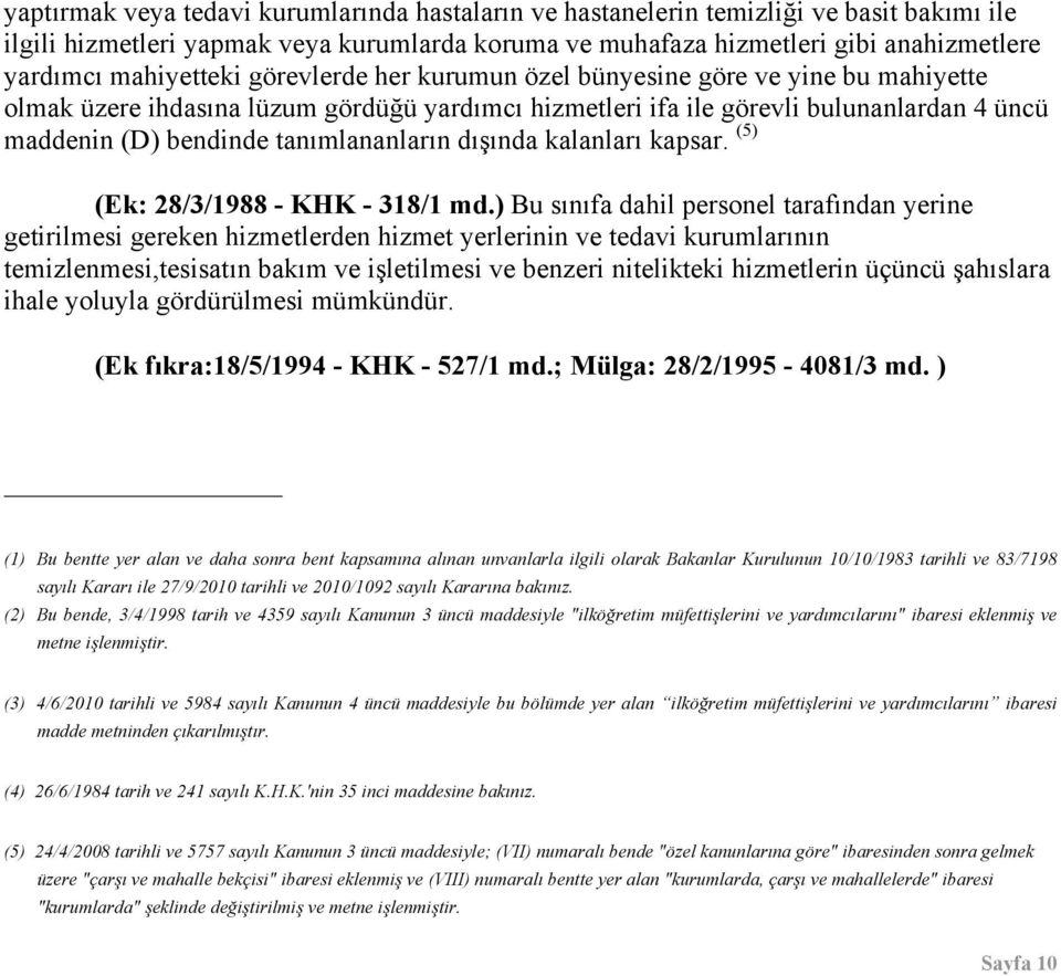 tanımlananların dışında kalanları kapsar. (5) (Ek: 28/3/1988 - KHK - 318/1 md.