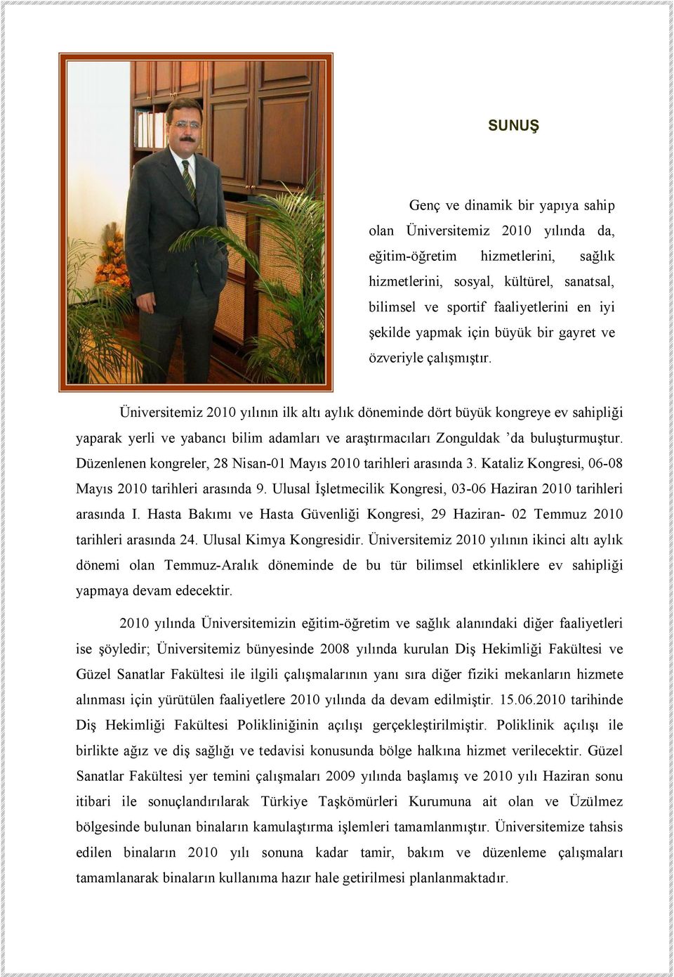 Üniversitemiz 2010 yılının ilk altı aylık döneminde dört büyük kongreye ev sahipliği yaparak yerli ve yabancı bilim adamları ve araştırmacıları Zonguldak da buluşturmuştur.