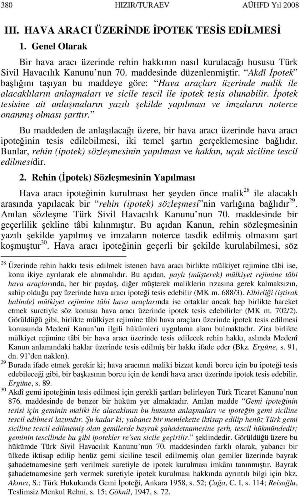 Đpotek tesisine ait anlaşmaların yazılı şekilde yapılması ve imzaların noterce onanmış olması şarttır.