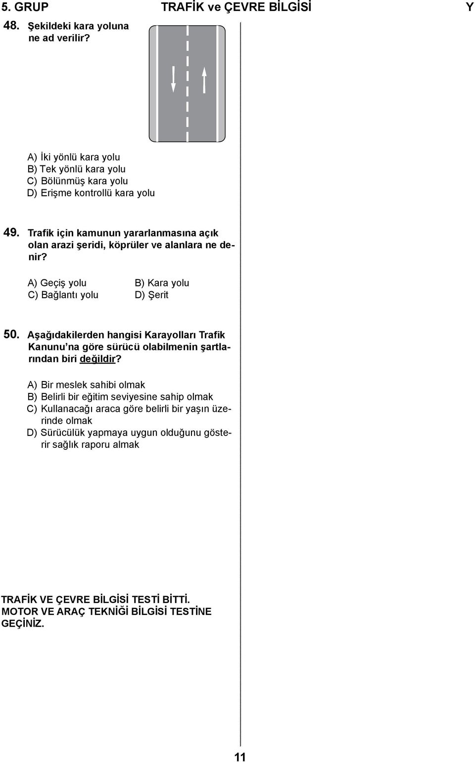 Aşağıdakilerden hangisi Karayolları Trafik Kanunu na göre sürücü olabilmenin şartlarından biri değildir?