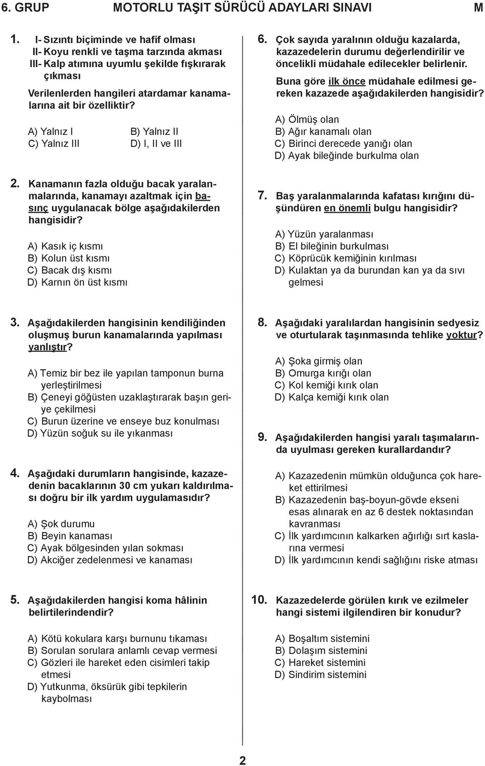 Yalnız I Yalnız II Yalnız III I, II ve III 6. Çok sayıda yaralının olduğu kazalarda, kazazedelerin durumu değerlendirilir ve öncelikli müdahale edilecekler belirlenir.