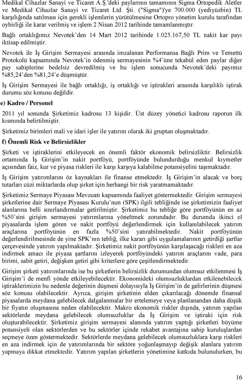 Bağlı ortaklığımız Nevotek den 14 Mart 2012 tarihinde 1.025.167,50 TL nakit kar payı iktisap edilmiģtir.