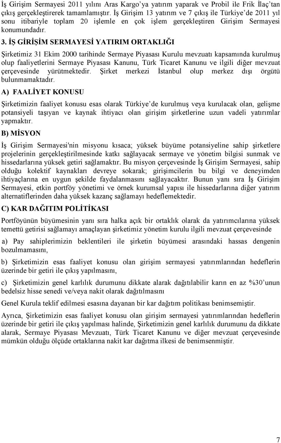 Ġġ GĠRĠġĠM SERMAYESĠ YATIRIM ORTAKLIĞI ġirketimiz 31 Ekim 2000 tarihinde Sermaye Piyasası Kurulu mevzuatı kapsamında kurulmuģ olup faaliyetlerini Sermaye Piyasası Kanunu, Türk Ticaret Kanunu ve