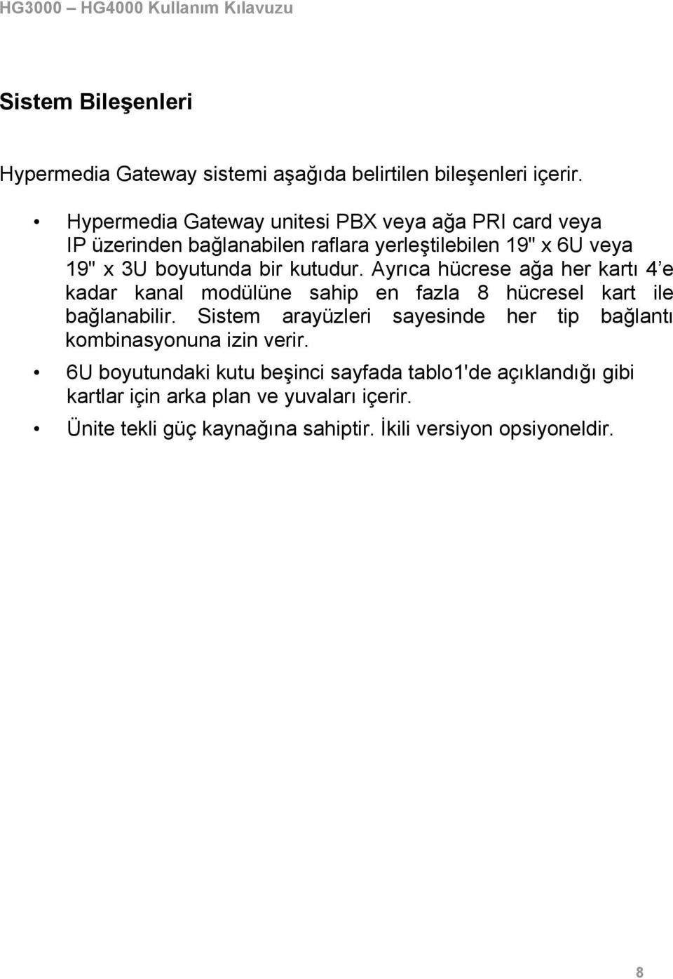 kutudur. Ayrıca hücrese ağa her kartı 4 e kadar kanal modülüne sahip en fazla 8 hücresel kart ile bağlanabilir.