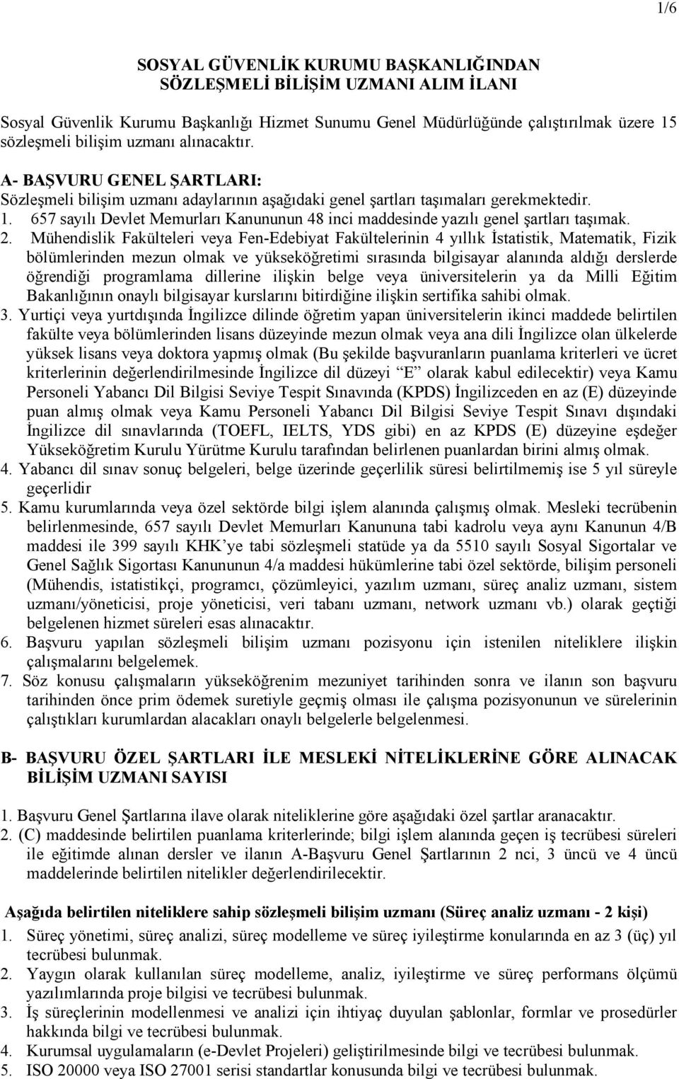 657 sayılı Devlet Memurları Kanununun 48 inci maddesinde yazılı genel şartları taşımak. 2.