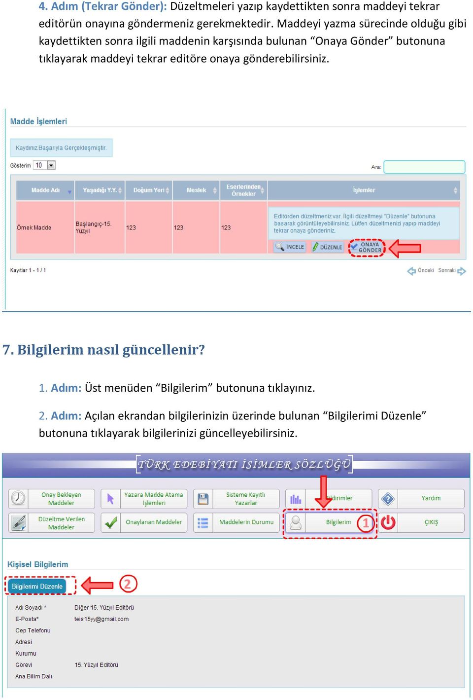 maddeyi tekrar editöre onaya gönderebilirsiniz. 7. Bilgilerim nasıl güncellenir? 1.