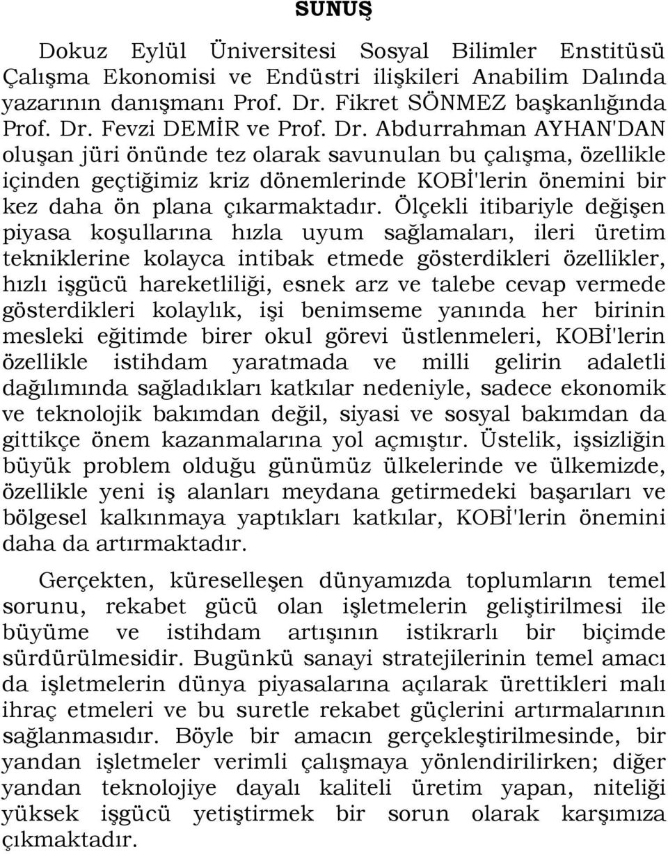 Ölçekli itibariyle değişen piyasa koşullarına hızla uyum sağlamaları, ileri üretim tekniklerine kolayca intibak etmede gösterdikleri özellikler, hızlı işgücü hareketliliği, esnek arz ve talebe cevap