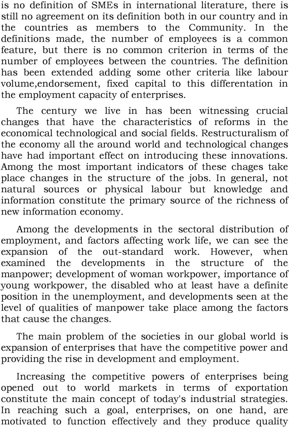 The definition has been extended adding some other criteria like labour volume,endorsement, fixed capital to this differentation in the employment capacity of enterprises.