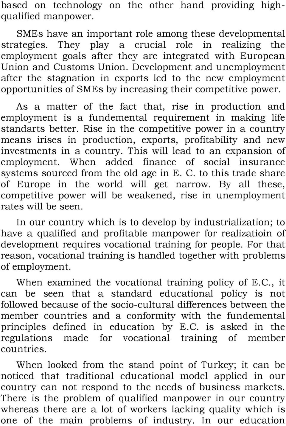 Development and unemployment after the stagnation in exports led to the new employment opportunities of SMEs by increasing their competitive power.