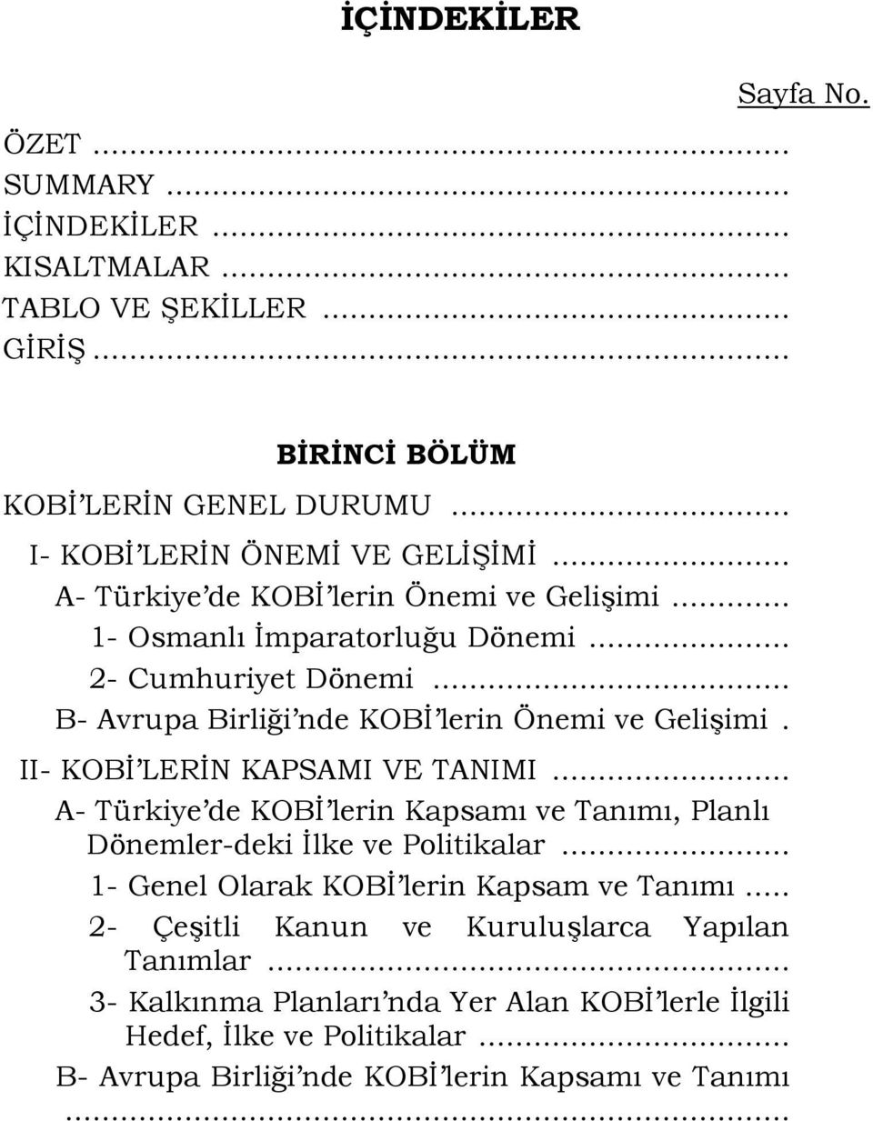 II- KOBĐ LERĐN KAPSAMI VE TANIMI... A- Türkiye de KOBĐ lerin Kapsamı ve Tanımı, Planlı Dönemler-deki Đlke ve Politikalar... 1- Genel Olarak KOBĐ lerin Kapsam ve Tanımı.