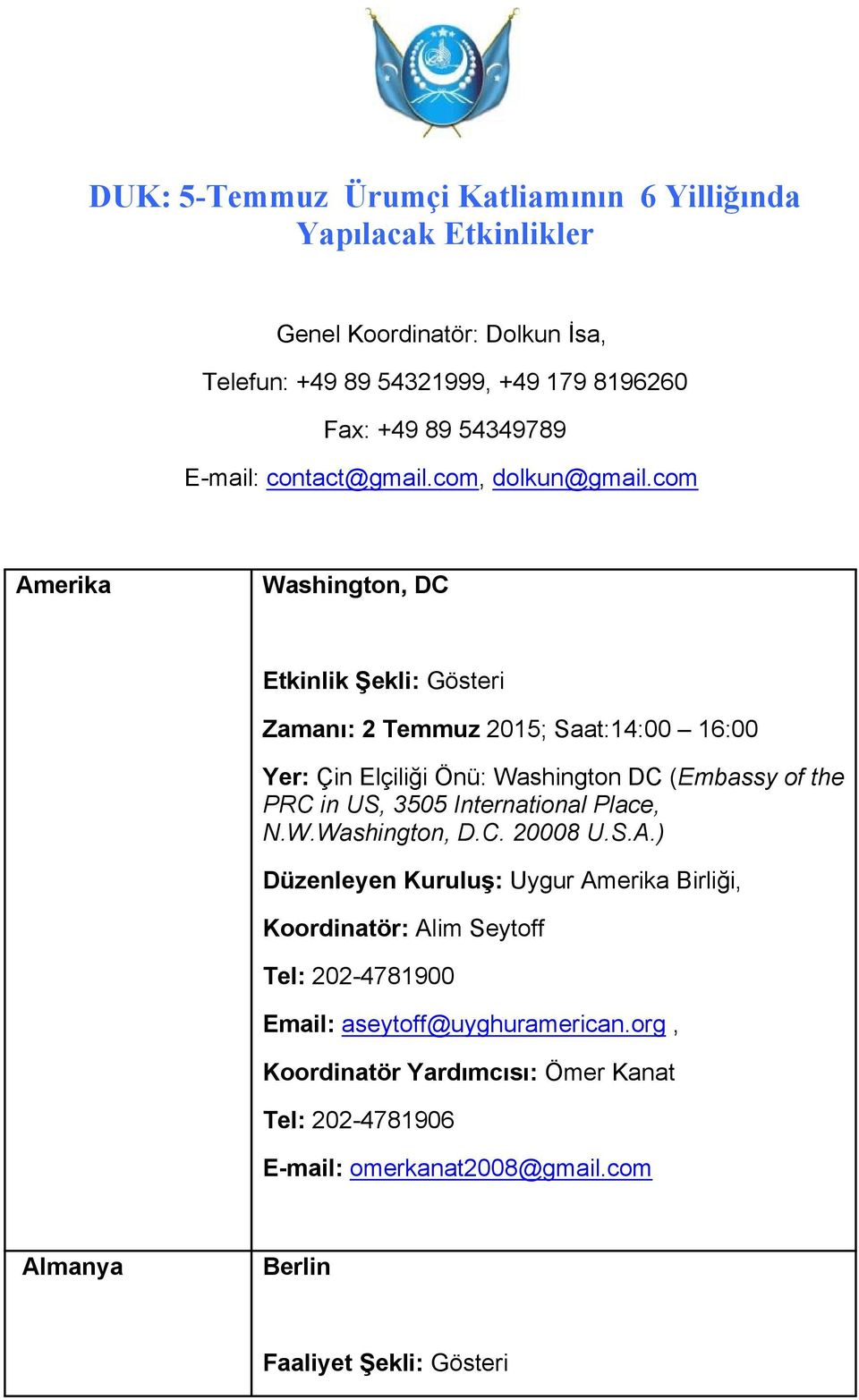 com Amerika Washington, DC Etkinlik Şekli: Gösteri Zamanı: 2 Temmuz 2015; Saat:14:00 16:00 Yer: Çin Elçiliği Önü: Washington DC (Embassy of the PRC in US, 3505