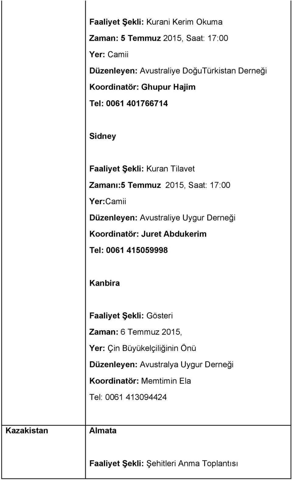 Düzenleyen: Avustraliye Uygur Derneği Koordinatör: Juret Abdukerim Tel: 0061 415059998 Kanbira Zaman: 6 Temmuz 2015, Yer: Çin