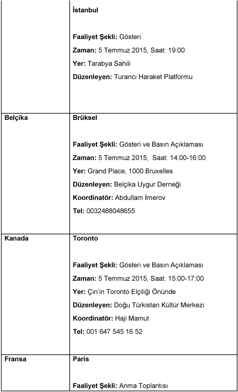 Abdullam İmerov Tel: 0032488048655 Kanada Toronto ve Basın Açıklaması Zaman: 5 Temmuz 2015, Saat: 15:00 17:00 Yer: Çin in Toronto