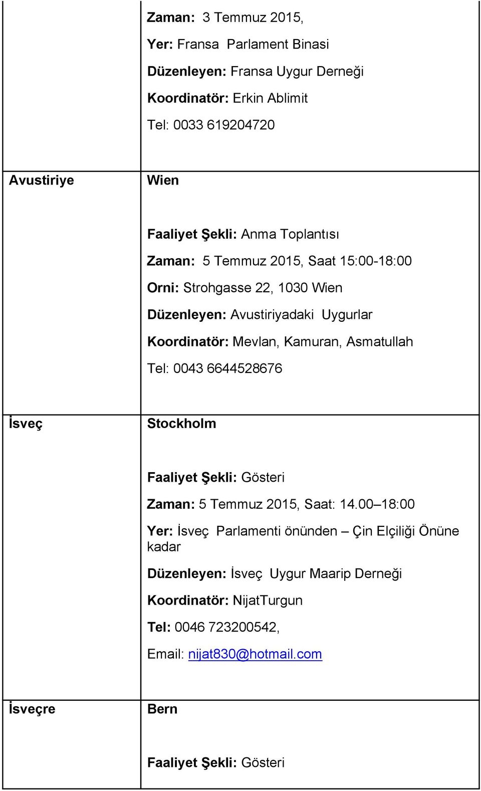 Koordinatör: Mevlan, Kamuran, Asmatullah Tel: 0043 6644528676 İsveç Stockholm Zaman: 5 Temmuz 2015, Saat: 14.