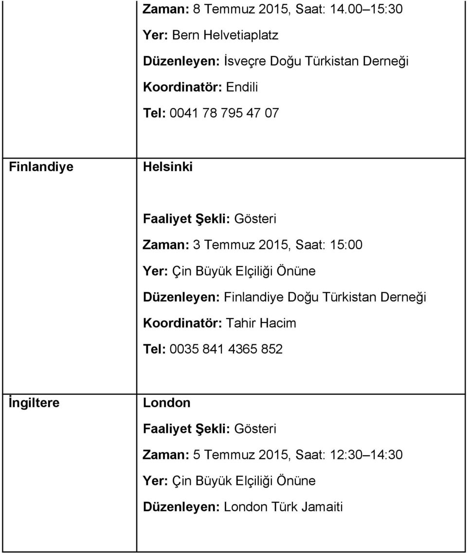 795 47 07 Finlandiye Helsinki Zaman: 3 Temmuz 2015, Saat: 15:00 Yer: Çin Büyük Elçiliği Önüne Düzenleyen: