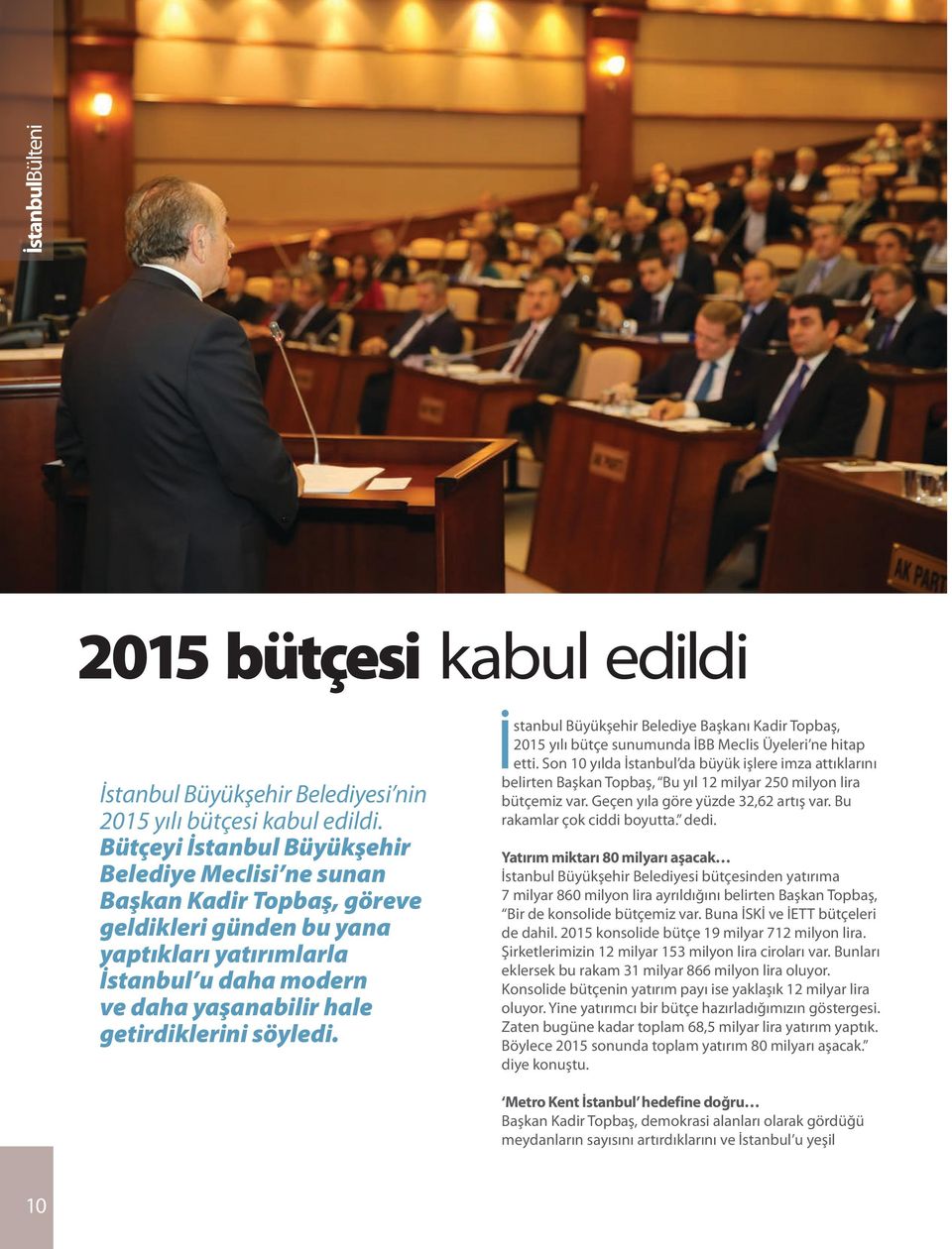 söyledi. İstanbul Büyükşehir Belediye Başkanı Kadir Topbaş, 2015 yılı bütçe sunumunda İBB Meclis Üyeleri ne hitap etti.