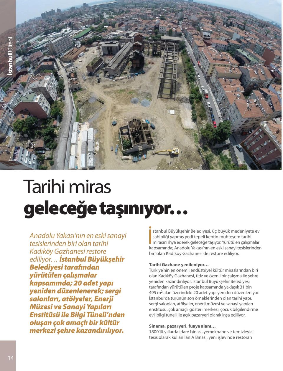 İstanbul Büyükşehir Belediyesi, üç büyük medeniyete ev sahipliği yapmış yedi tepeli kentin muhteşem tarihi mirasını ihya ederek geleceğe taşıyor.