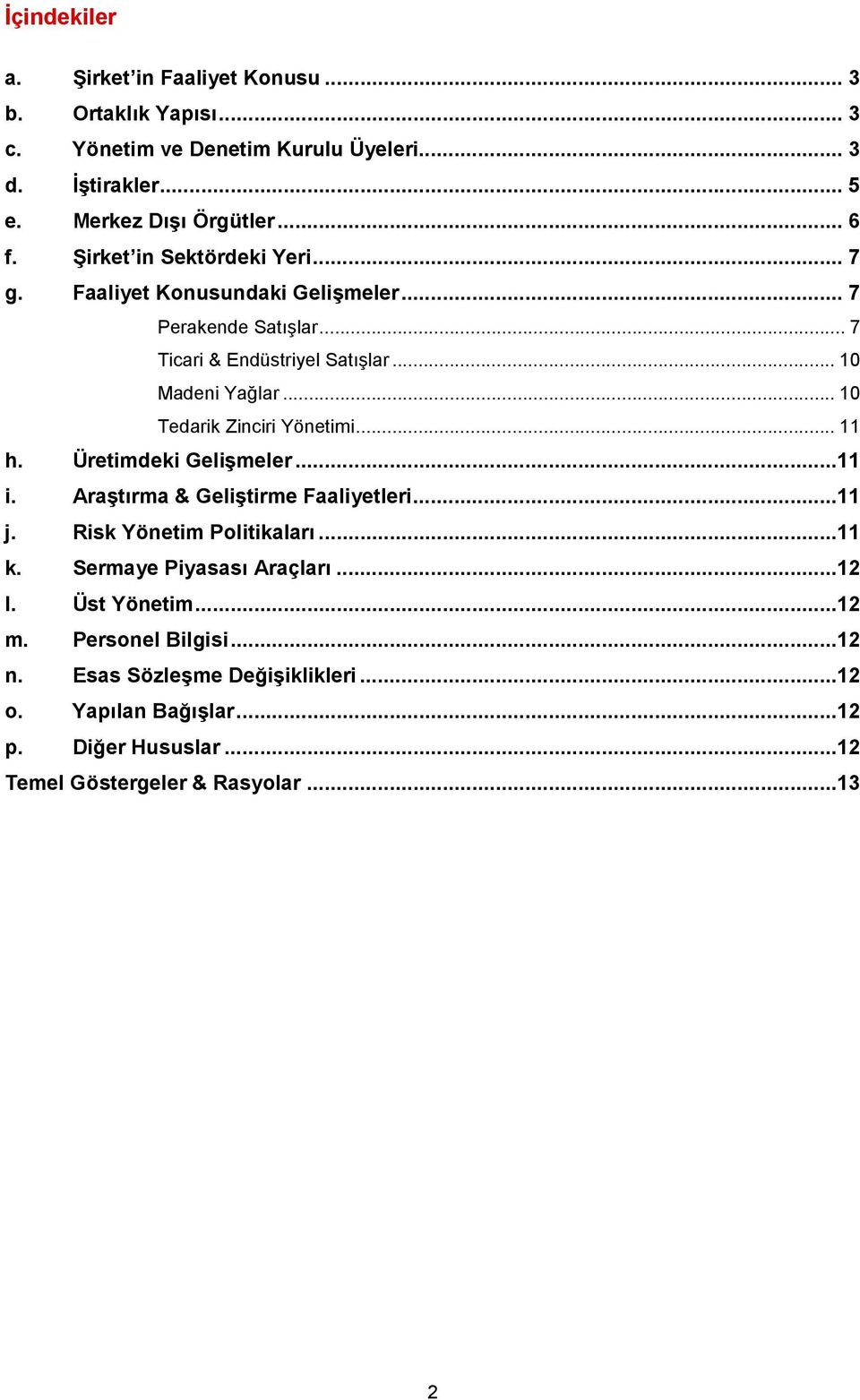 .. 10 Tedarik Zinciri Yönetimi... 11 h. Üretimdeki Gelişmeler...11 i. Araştırma & Geliştirme Faaliyetleri...11 j. Risk Yönetim Politikaları...11 k.