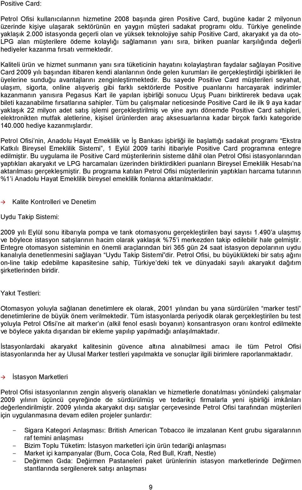 000 istasyonda geçerli olan ve yüksek teknolojiye sahip Positive Card, akaryakıt ya da oto- LPG alan müşterilere ödeme kolaylığı sağlamanın yanı sıra, biriken puanlar karşılığında değerli hediyeler