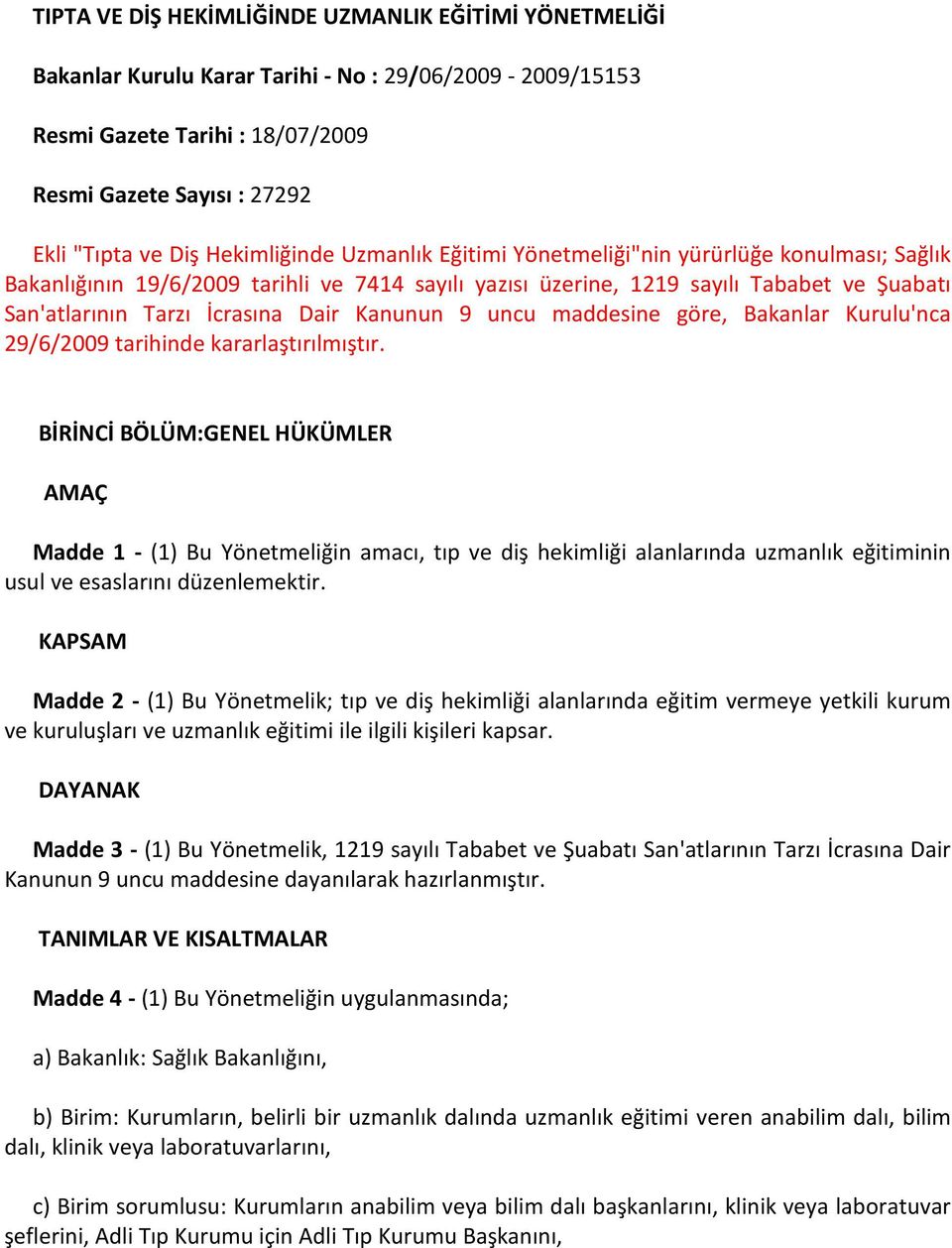 Dair Kanunun 9 uncu maddesine göre, Bakanlar Kurulu'nca 29/6/2009 tarihinde kararlaştırılmıştır.