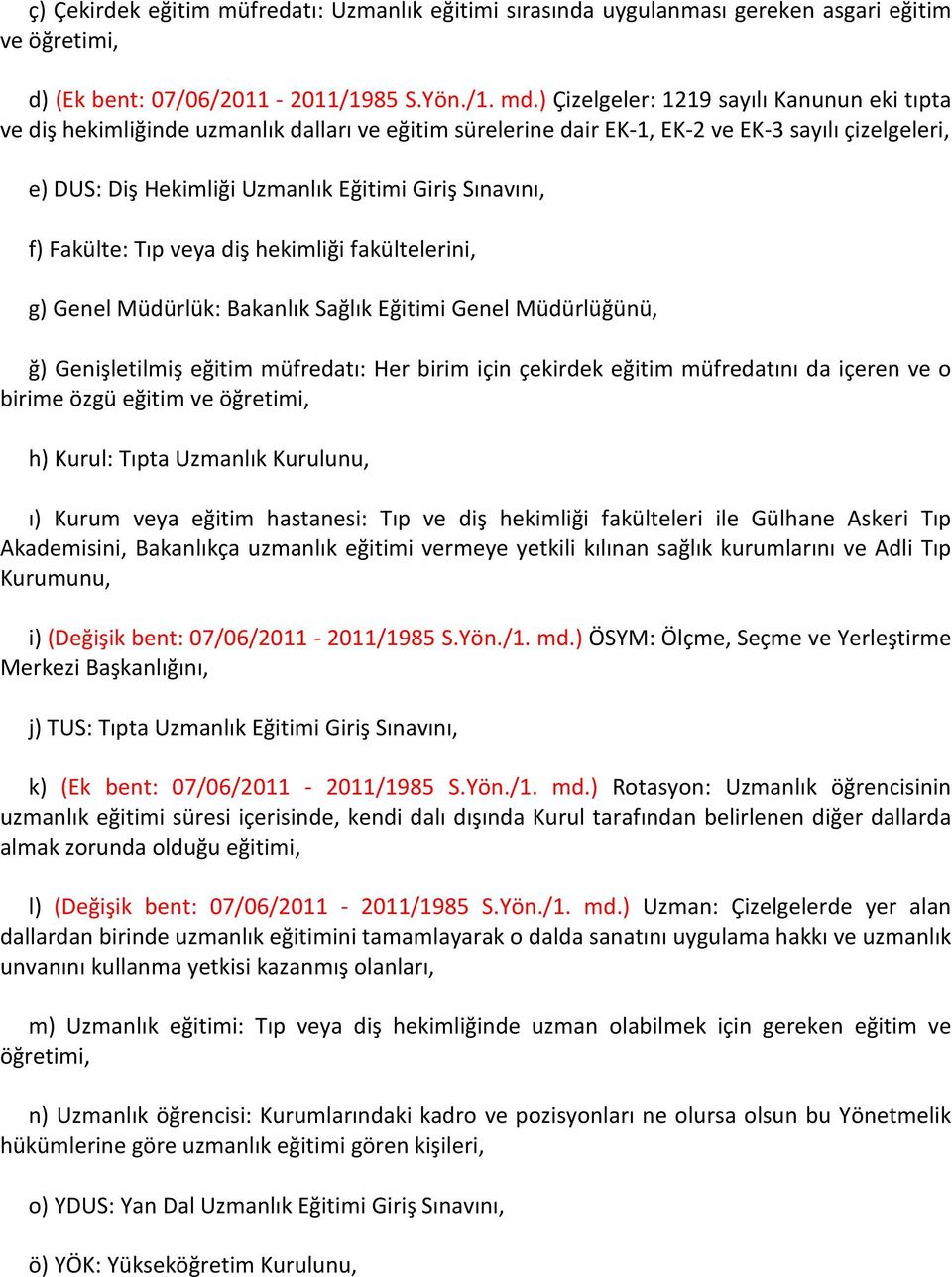 Sınavını, f) Fakülte: Tıp veya diş hekimliği fakültelerini, g) Genel Müdürlük: Bakanlık Sağlık Eğitimi Genel Müdürlüğünü, ğ) Genişletilmiş eğitim müfredatı: Her birim için çekirdek eğitim müfredatını