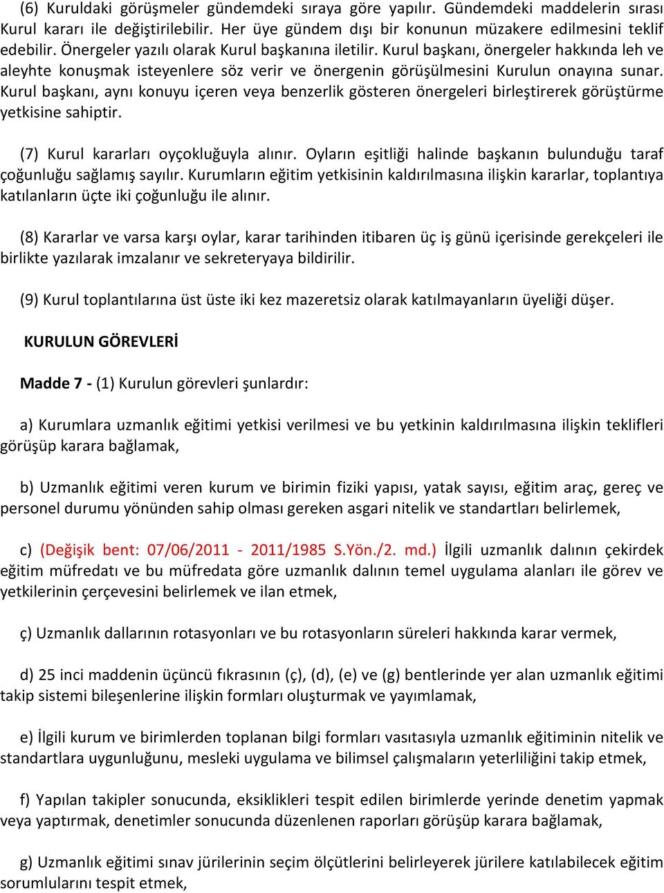 Kurul başkanı, aynı konuyu içeren veya benzerlik gösteren önergeleri birleştirerek görüştürme yetkisine sahiptir. (7) Kurul kararları oyçokluğuyla alınır.