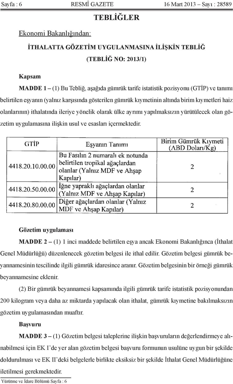 ayrımı yapılmaksızın yürütülecek olan gözetim uygulamasına ilişkin usul ve esasları içermektedir.