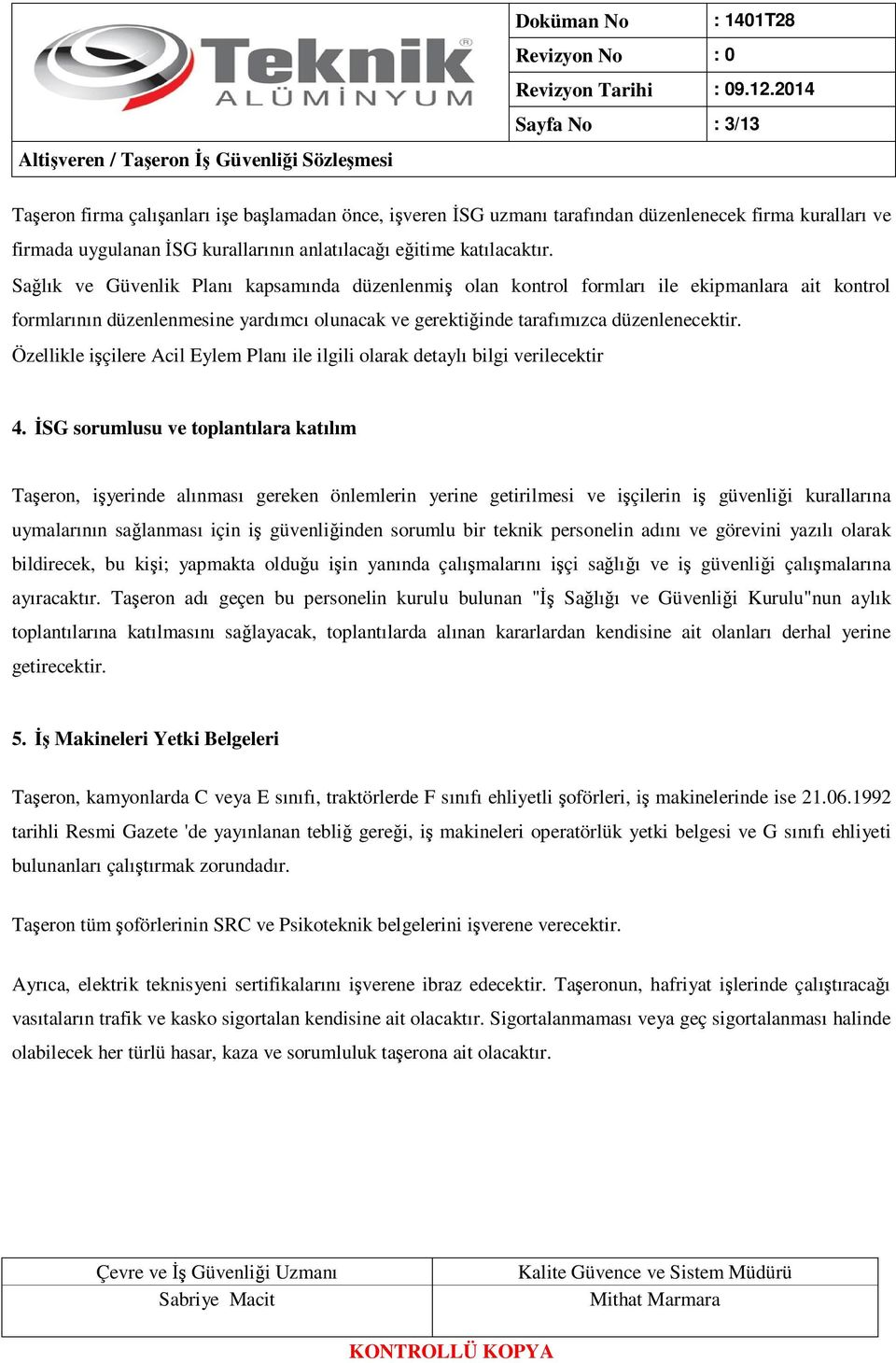 Özellikle işçilere Acil Eylem Planı ile ilgili olarak detaylı bilgi verilecektir 4.