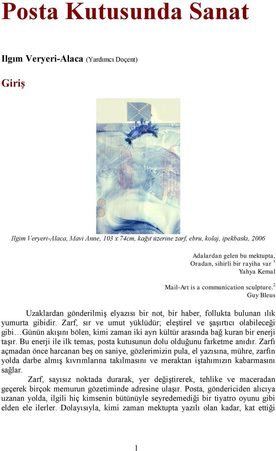 Zarf, sır ve umut yüklüdür; eleştirel ve şaşırtıcı olabileceği gibi Günün akışını bölen, kimi zaman iki ayrı kültür arasında bağ kuran bir enerji taşır.