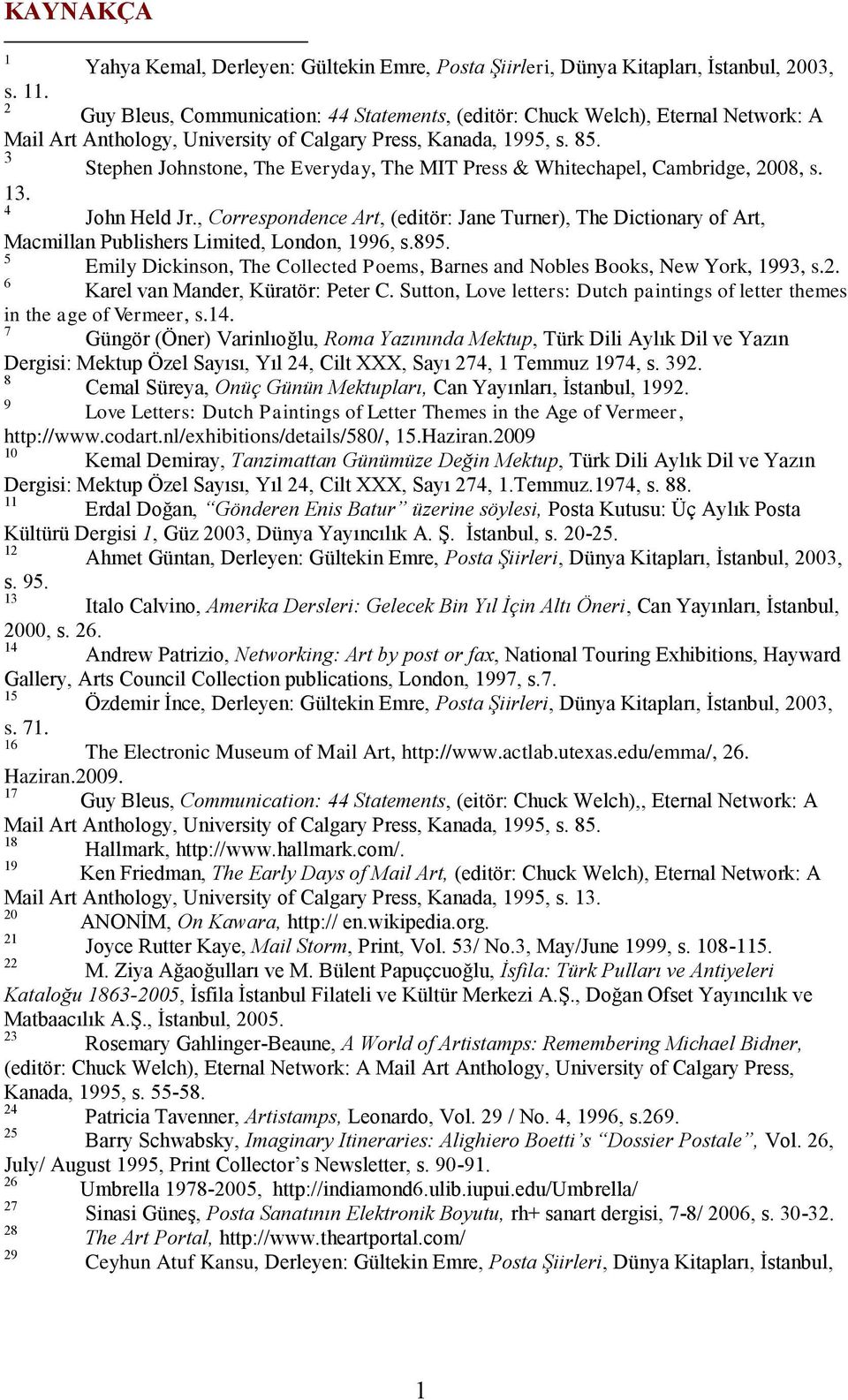 University of Calgary Press, Kanada, 995, s. 85. 3 Stephen Johnstone, The Everyday, The MIT Press & Whitechapel, Cambridge, 2008, s. 3. 4 John Held Jr.