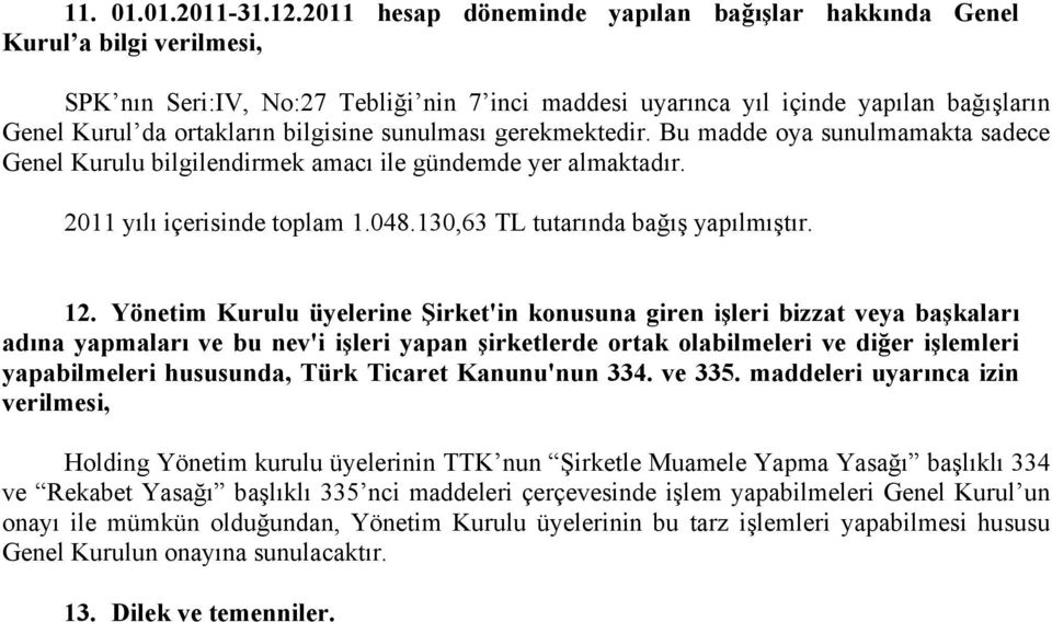 bilgisine sunulması gerekmektedir. Bu madde oya sunulmamakta sadece Genel Kurulu bilgilendirmek amacı ile gündemde yer almaktadır. 2011 yılı içerisinde toplam 1.048.