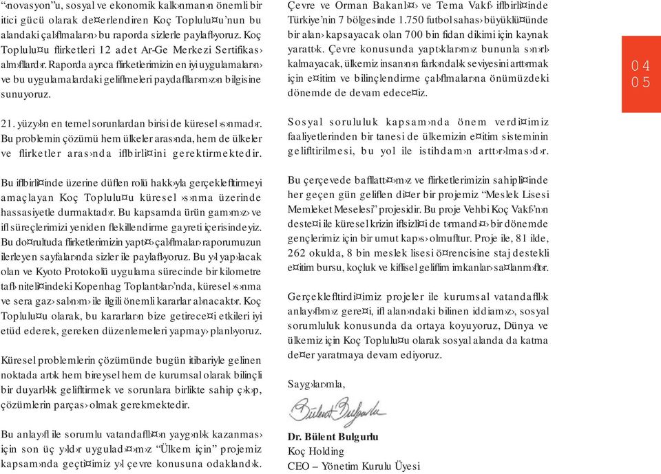 21. yüzy l n en temel sorunlardan birisi de küresel s nmad r. Bu problemin çözümü hem ülkeler aras nda, hem de ülkeler ve flirketler aras nda iflbirli ini gerektirmektedir.