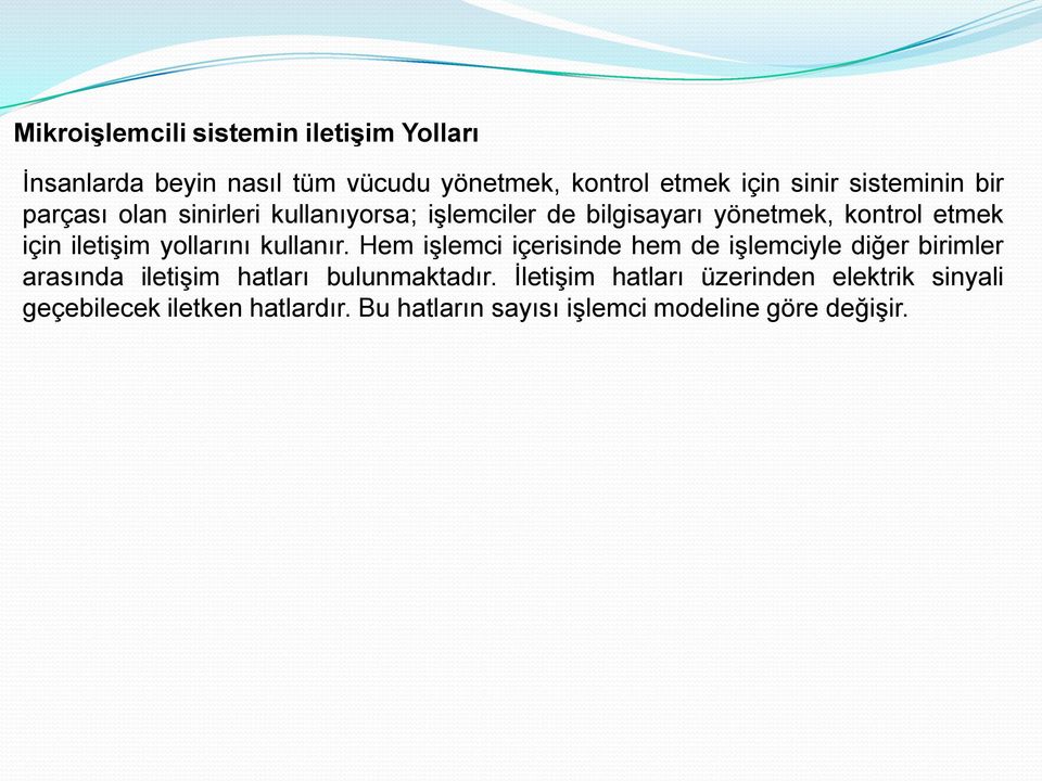 yollarını kullanır. Hem iģlemci içerisinde hem de iģlemciyle diğer birimler arasında iletiģim hatları bulunmaktadır.