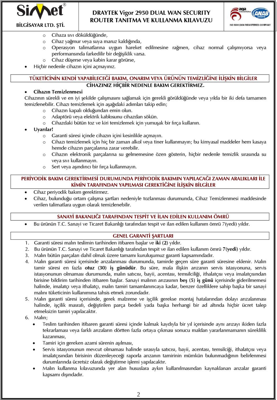 TÜKETİCİNİN KENDİ YAPABİLECEĞİ BAKIM, ONARIM VEYA ÜRÜNÜN TEMİZLİĞİNE İLİŞKİN BİLGİLER CİHAZINIZ HİÇBİR NEDENLE BAKIM GEREKTİRMEZ.