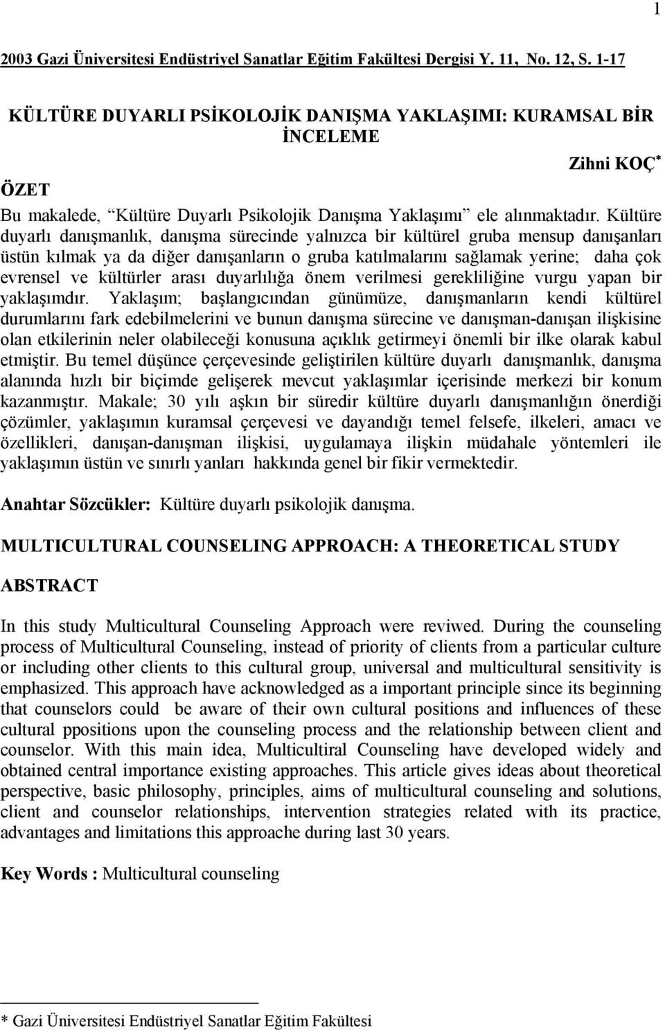 Kültüre duyarlı danışmanlık, danışma sürecinde yalnızca bir kültürel gruba mensup danışanları üstün kılmak ya da diğer danışanların o gruba katılmalarını sağlamak yerine; daha çok evrensel ve