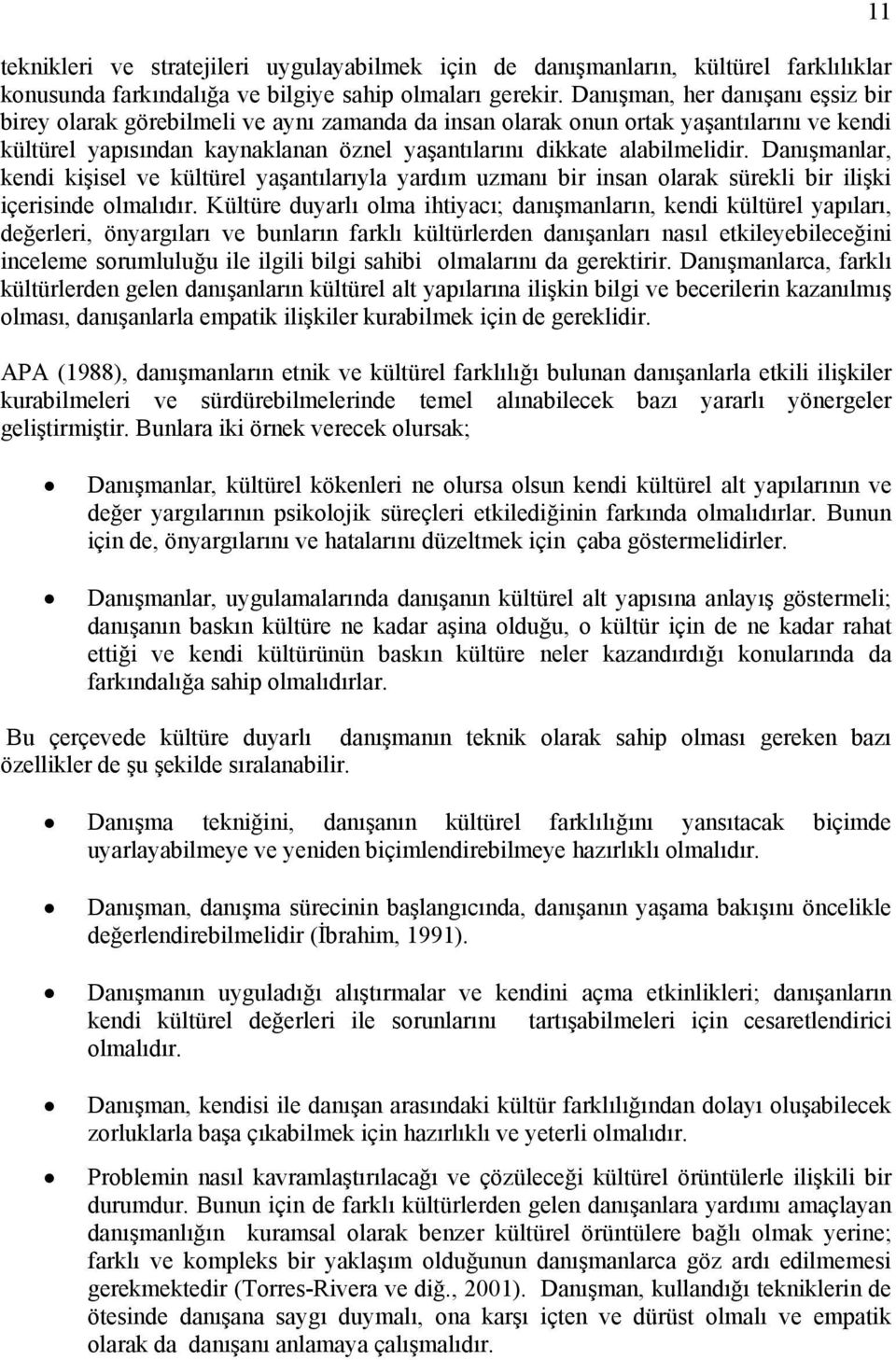 Danışmanlar, kendi kişisel ve kültürel yaşantılarıyla yardım uzmanı bir insan olarak sürekli bir ilişki içerisinde olmalıdır.