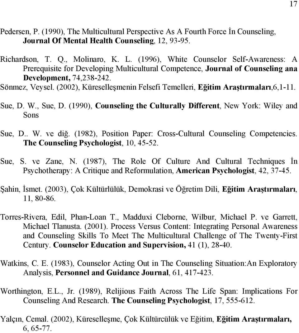 (2002), Küreselleşmenin Felsefi Temelleri, Eğitim Araştırmaları,6,1-11. Sue, D. W., Sue, D. (1990), Counseling the Culturally Different, New York: Wiley and Sons Sue, D.. W. ve diğ.