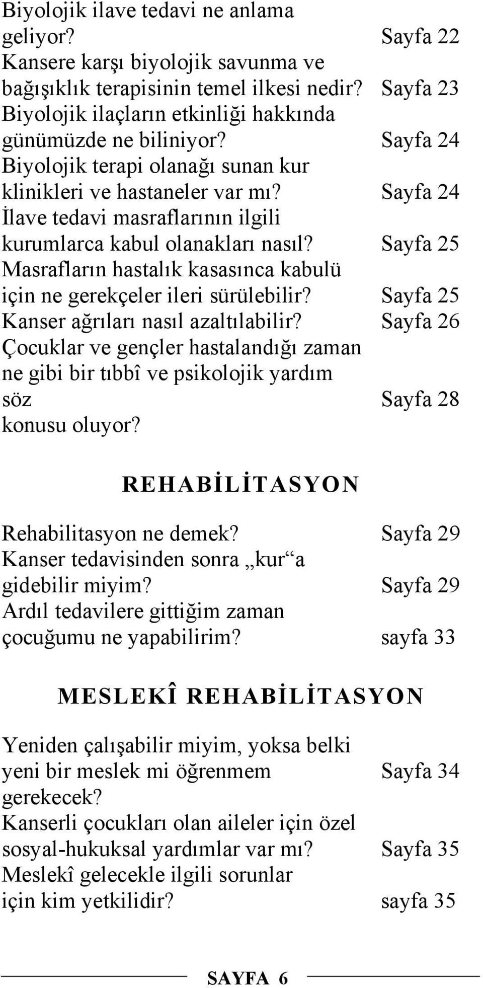 Sayfa 25 Masrafların hastalık kasasınca kabulü için ne gerekçeler ileri sürülebilir? Sayfa 25 Kanser ağrıları nasıl azaltılabilir?