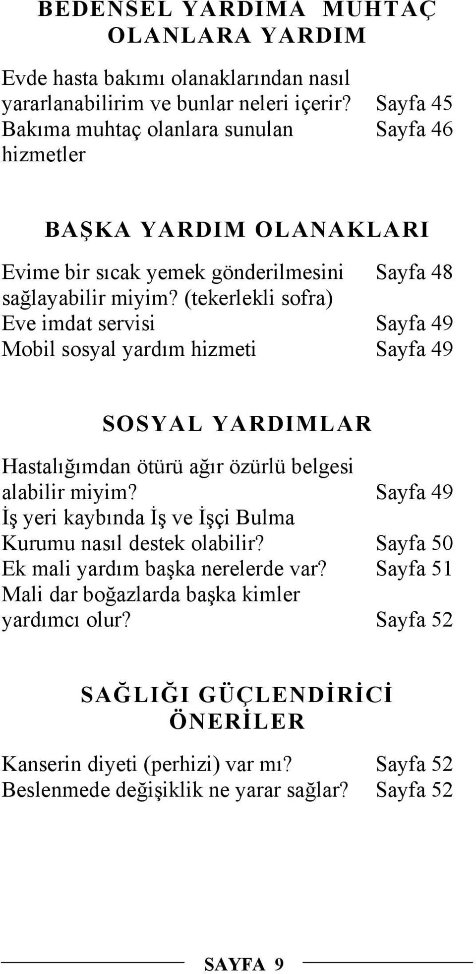 (tekerlekli sofra) Eve imdat servisi Sayfa 49 Mobil sosyal yardım hizmeti Sayfa 49 SOSYAL YARDIMLAR Hastalığımdan ötürü ağır özürlü belgesi alabilir miyim?