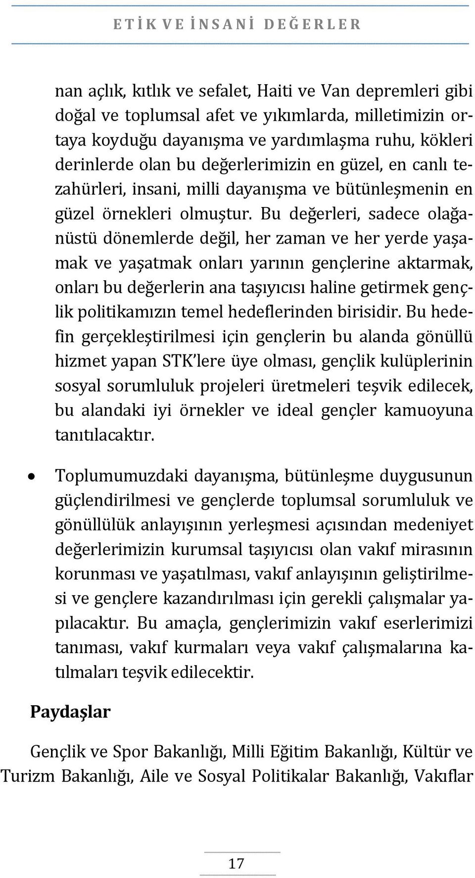 Bu değerleri, sadece olağanüstü dönemlerde değil, her zaman ve her yerde yaşamak ve yaşatmak onları yarının gençlerine aktarmak, onları bu değerlerin ana taşıyıcısı haline getirmek gençlik