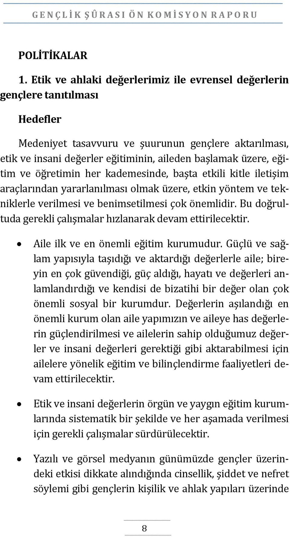 öğretimin her kademesinde, başta etkili kitle iletişim araçlarından yararlanılması olmak üzere, etkin yöntem ve tekniklerle verilmesi ve benimsetilmesi çok önemlidir.