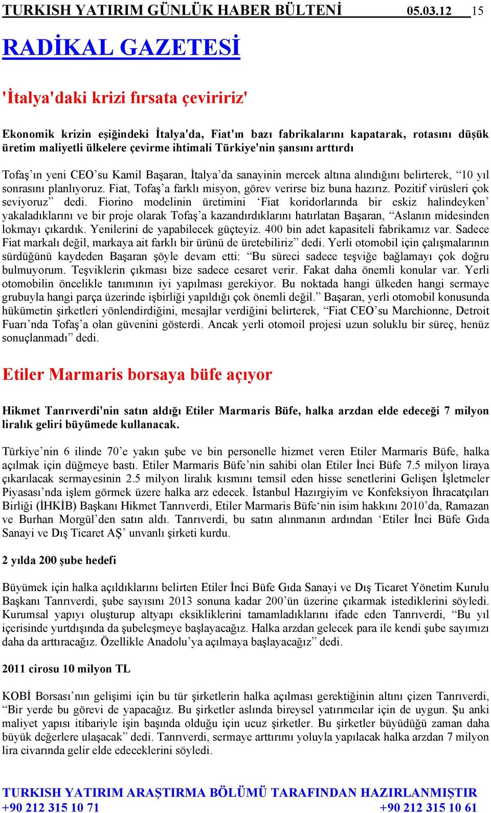 Türkiye'nin şansını arttırdı Tofaş ın yeni CEO su Kamil Başaran, İtalya da sanayinin mercek altına alındığını belirterek, 10 yıl sonrasını planlıyoruz.