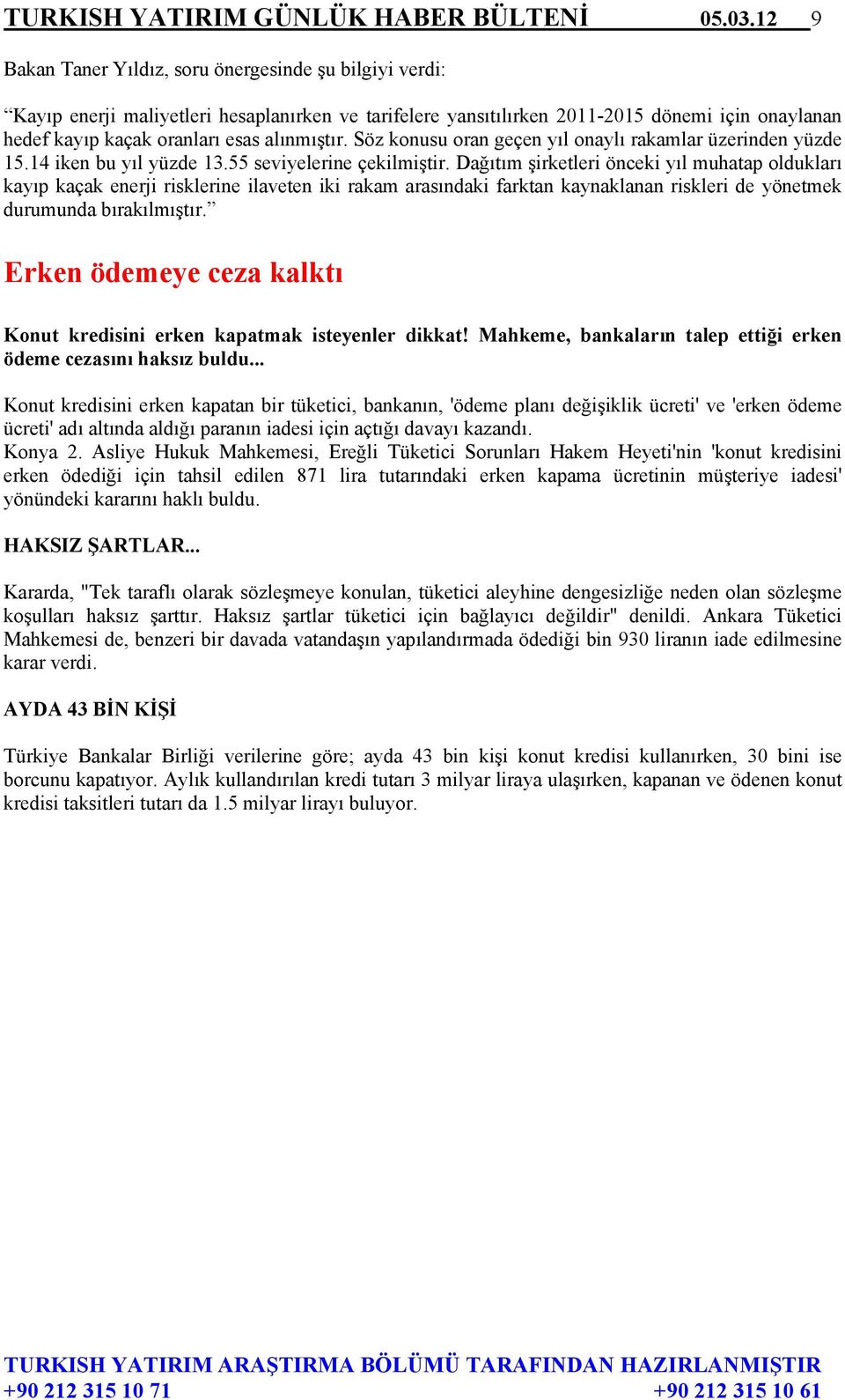 alınmıştır. Söz konusu oran geçen yıl onaylı rakamlar üzerinden yüzde 15.14 iken bu yıl yüzde 13.55 seviyelerine çekilmiştir.