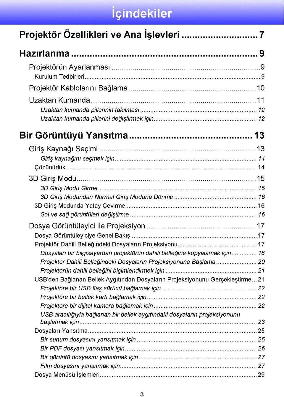 .. 14 3D Giriş Modu...15 3D Giriş Modu Girme... 15 3D Giriş Modundan Normal Giriş Moduna Dönme... 16 3D Giriş Modunda Yatay Çevirme... 16 Sol ve sağ görüntüleri değiştirme.