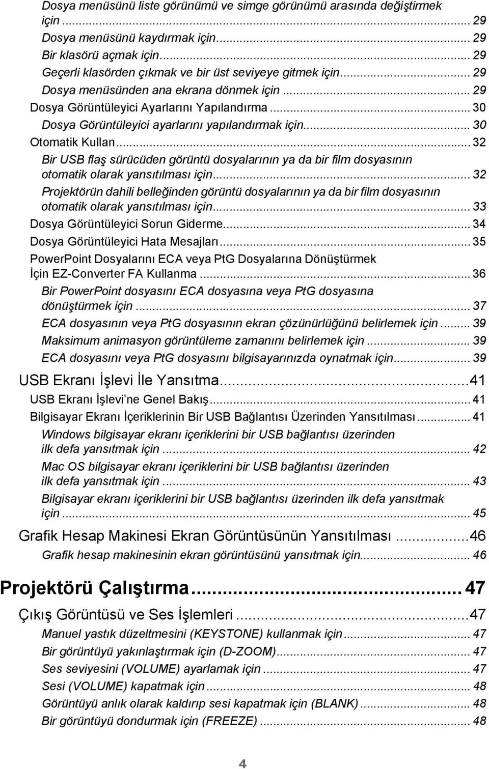 .. 32 Bir USB flaş sürücüden görüntü dosyalarının ya da bir film dosyasının otomatik olarak yansıtılması için.