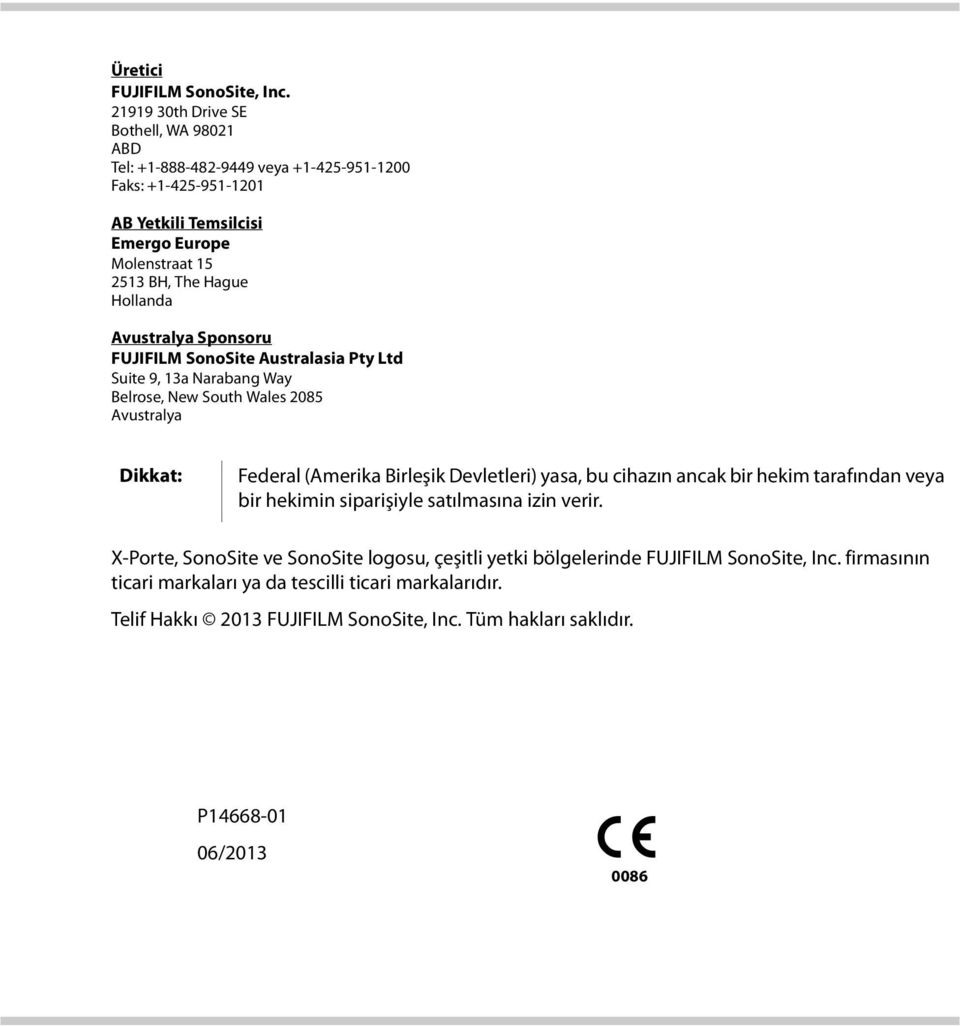 Hollanda Avustralya Sponsoru FUJIFILM SonoSite Australasia Pty Ltd Suite 9, 13a Narabang Way Belrose, New South Wales 2085 Avustralya Dikkat: Federal (Amerika Birleşik Devletleri)