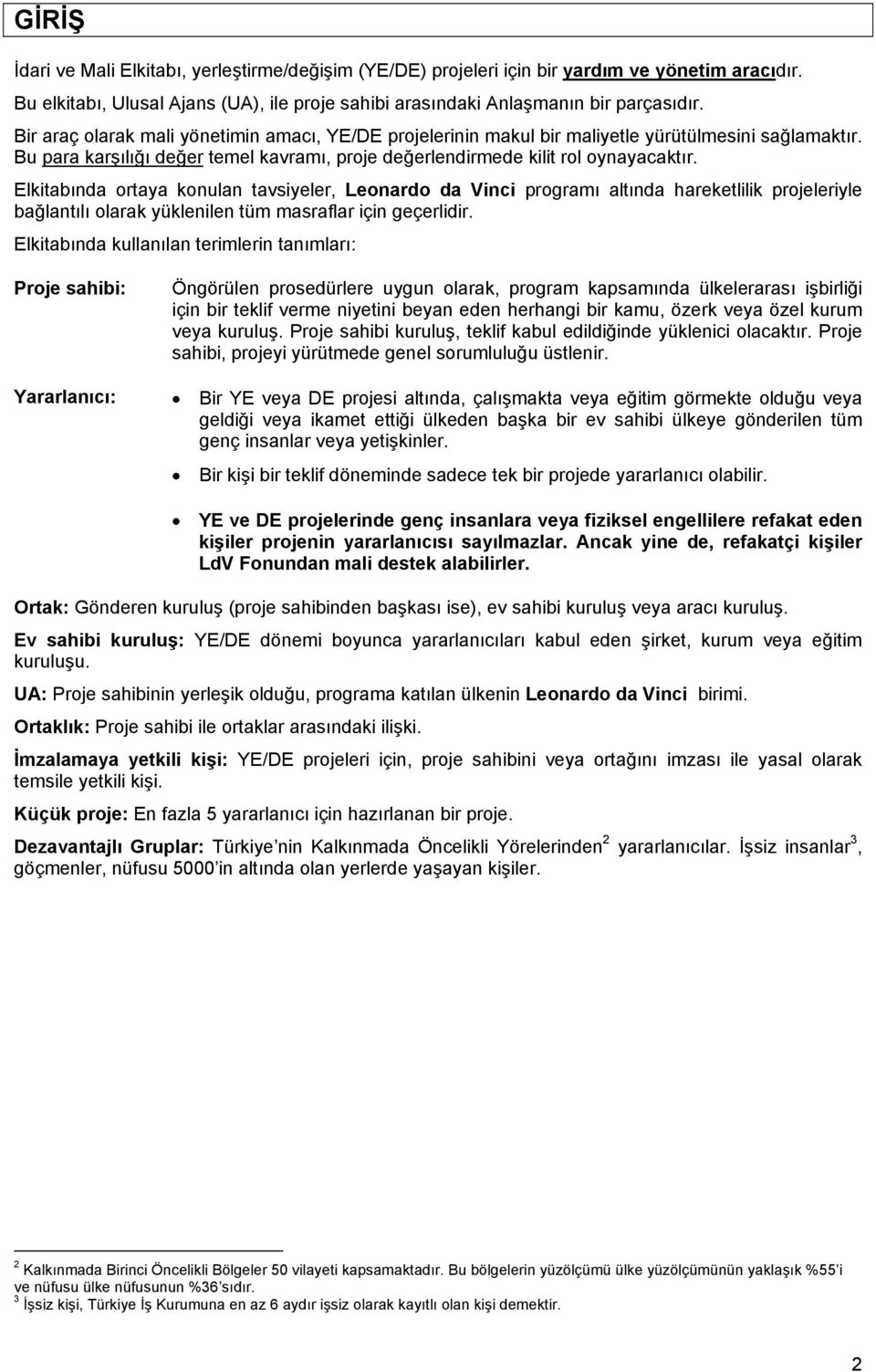 Elkitabında ortaya konulan tavsiyeler, Leonardo da Vinci programı altında hareketlilik projeleriyle bağlantılı olarak yüklenilen tüm masraflar için geçerlidir.