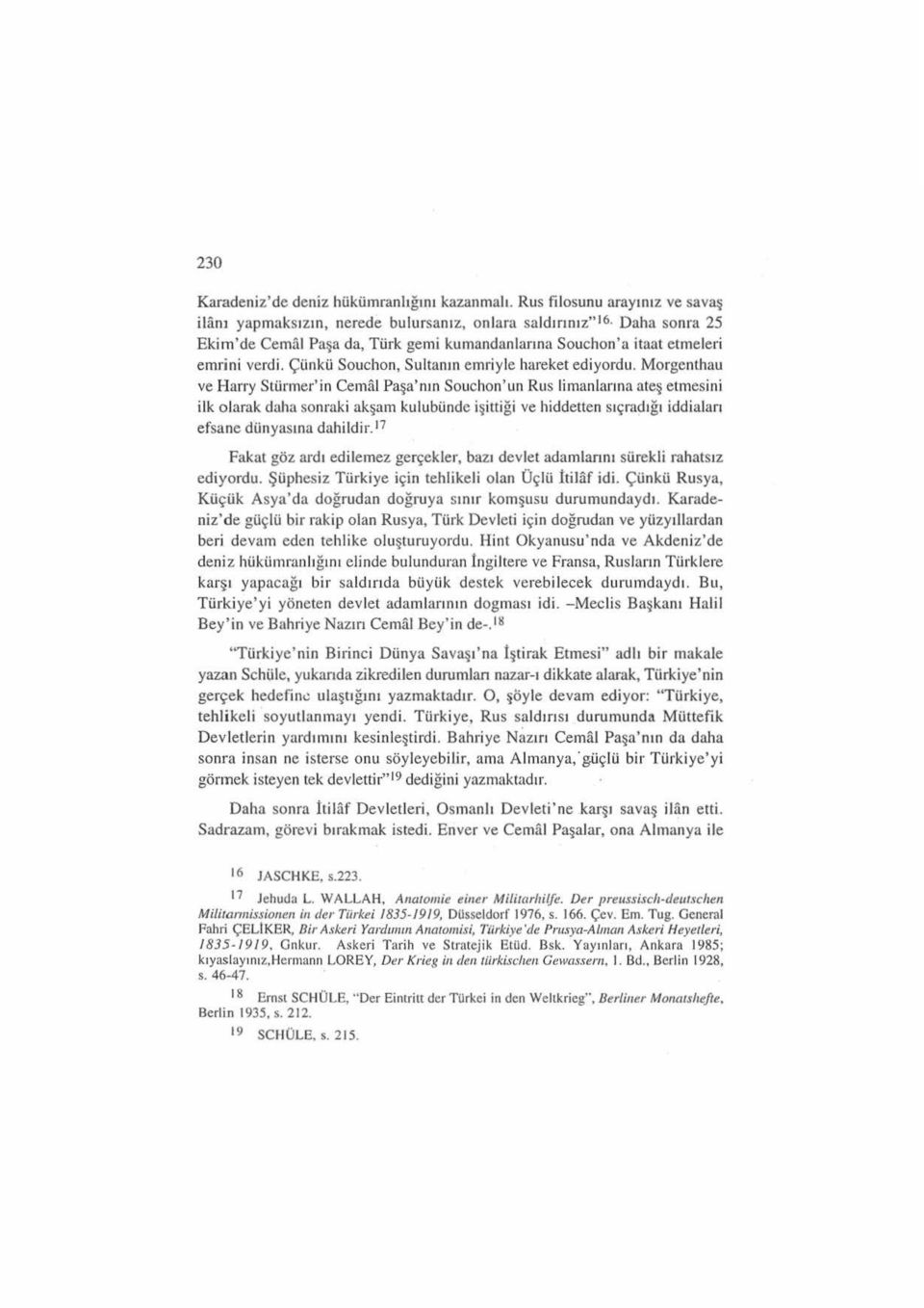 Morgenthau ve H arry Stürmer'in Cemal Paşa'nın Souchon'un Rus li man ia rına ateş etmesini ilk o larak daha sonraki akşam kulubü nde iş i tt i ği ve hiddetten s ı çradığ ı idd i a l a rı efsane